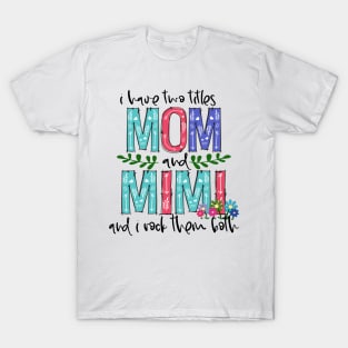 I Have Two Titles Mom and mimi Mother's Day Gift 1 Shirt T-Shirt